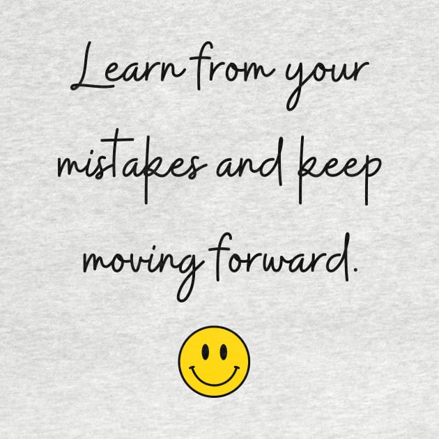 Learn from your mistakes and keep moving forward. by FoolDesign